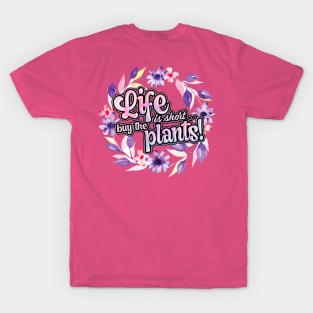 Life is short buy the plants T-Shirt